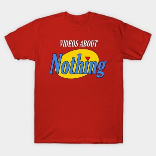 Videos About Nothing T-Shirt